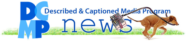 DCMP logo with the words Described and captioned media program news, and photo of a small dog running along a sidewalk, carrying a bookstrap in its mouth with books trailing behind.