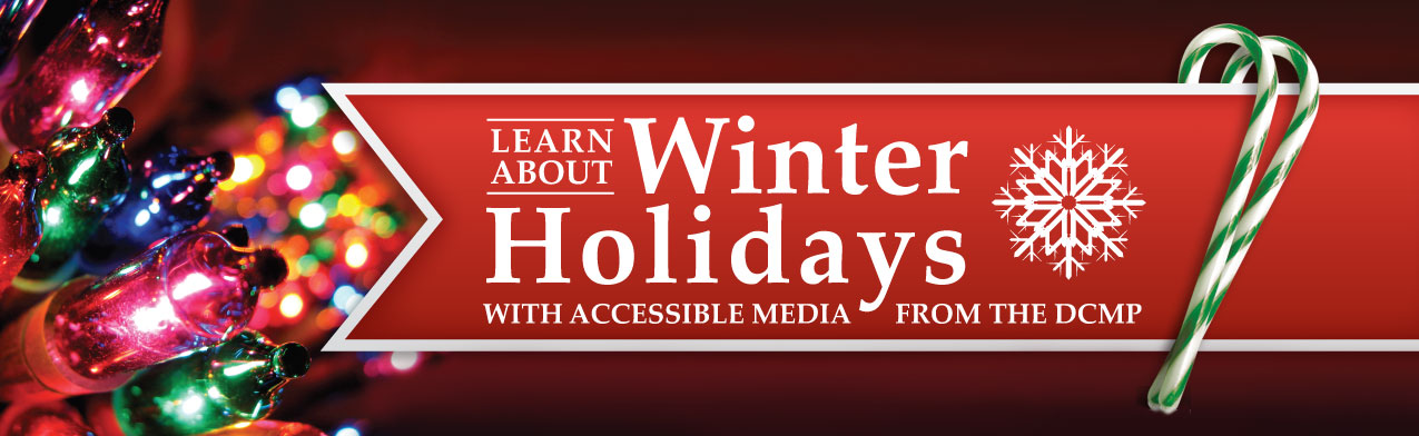 Learn about winter holidays with accessible media from DCMP. Christmas tree lights and a candy cane.