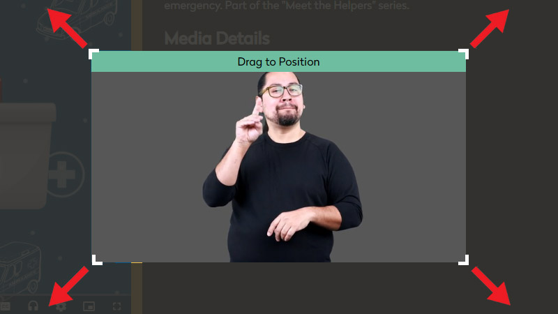 Image of the ASL Pop-up player window showing a person using sign language. The four corners of the video show small white handles with red arrows pointing out and away, indicating the video window can be resized.