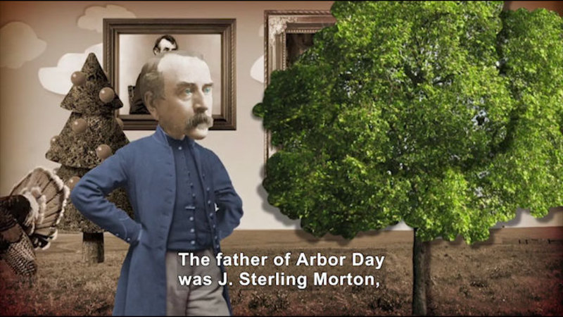 Illustration of a man wearing a waistcoat, hands on hips, standing next to a tree. Caption: The father of Arbor Day was J. Sterling Morton,
