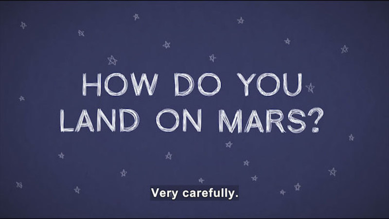 How do you land on Mars? Caption: Very carefully.