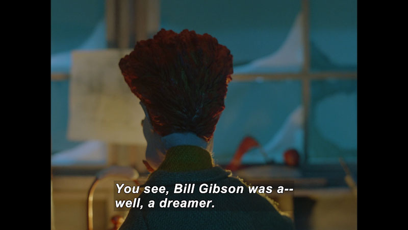 Back of someone's upper body. Caption: You see, Bill Gibson was a -- well, a dreamer.