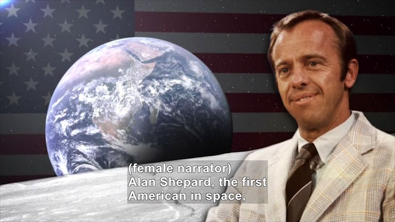 Person against a backdrop of the moon, earth, and an American flag. Caption: (female narrator) Alan Shephard, the first American in space,