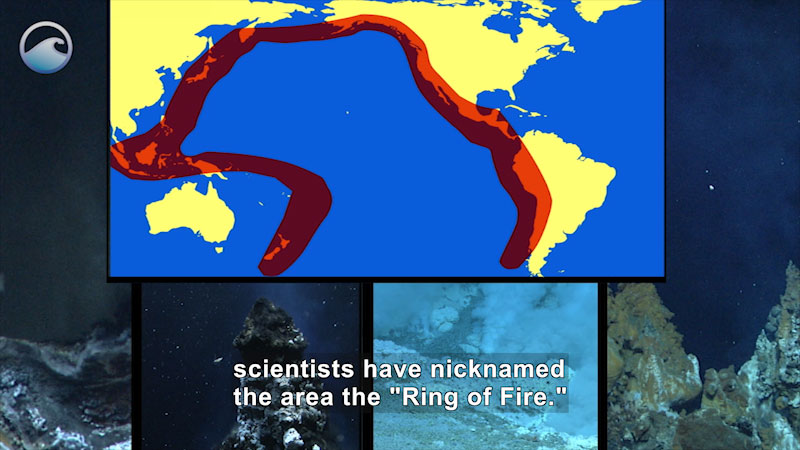 Map of the Pacific Ocean and surrounding landmasses with the coastlines highlighted. Underwater images of craggy rocks and deep fissures. Caption: scientists have nicknamed the area the "Ring of Fire."