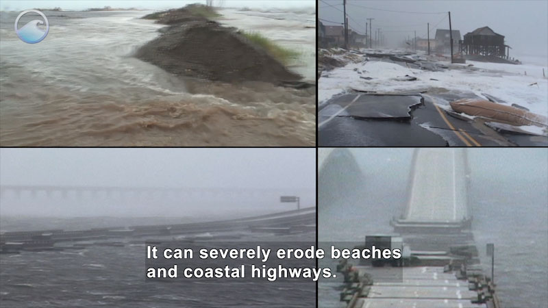 Four pictures of beaches, roads and bridges being washed away by stormy water. Caption: It can severely erode beaches and coastal highways.