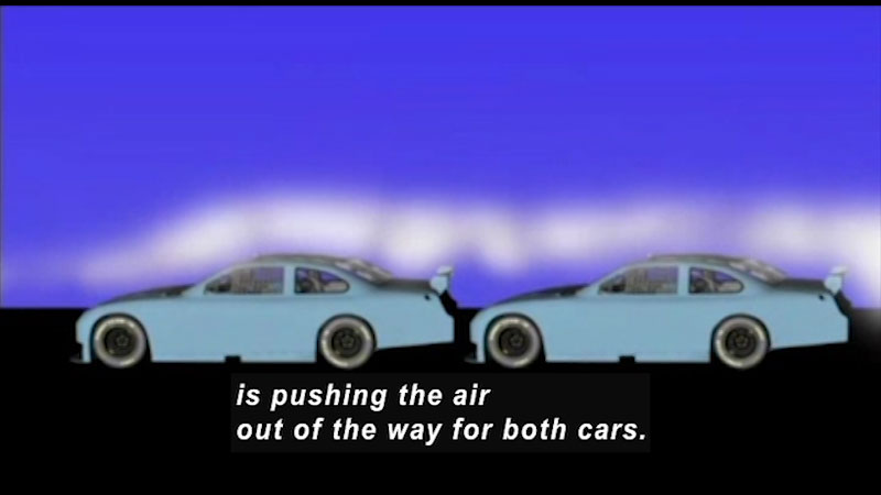 Illustration of two cars bumper to bumper. Caption: is pushing the air out of the way for both cars. 