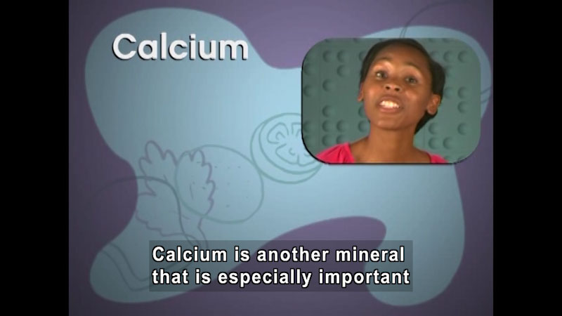 Person speaking. Caption: Calcium is another mineral that is especially important