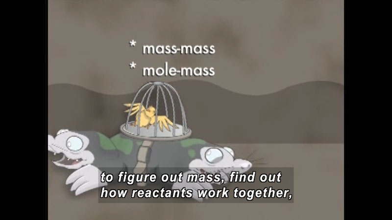 Two moles strapped together pulling in opposite directions while a bird in a cage is balancing on their backs. Mass-mass Mole-mass. Caption: to figure out mass, find out how reactants work together,