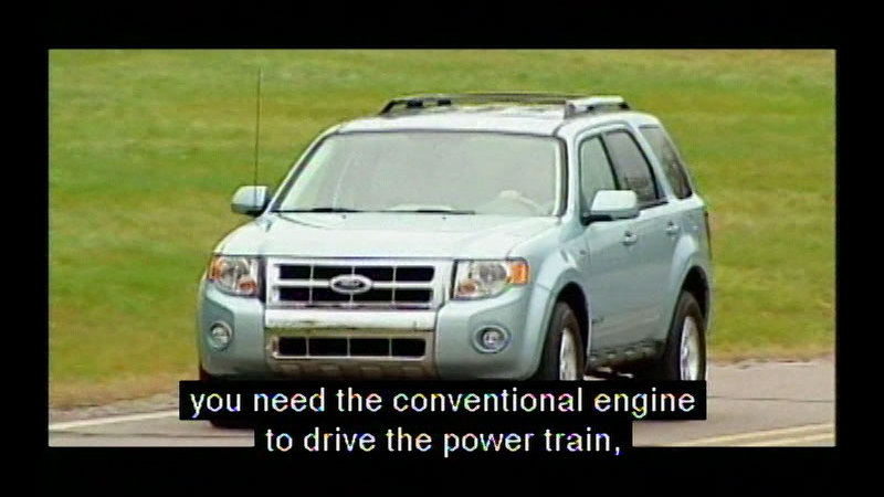 Newer model SUV. Caption: you need the conventional engine to drive the power train,