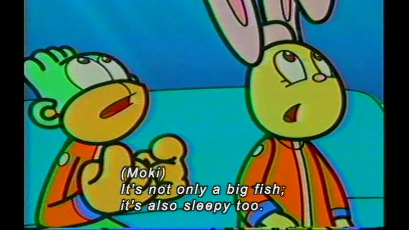 Two cartoon characters looking up with open mouths. Caption: (Moki) It's not only a big fish; it's also sleepy too.
