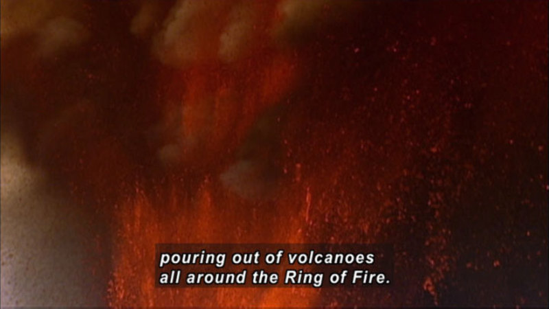Lava shooting into the air. Caption: pouring out of volcanoes all around the Ring of Fire.