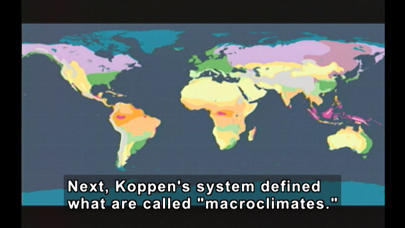 Map of the world with color highlighting areas of different climates. Caption: Next, Koppen's system defined what are called "macroclimates."