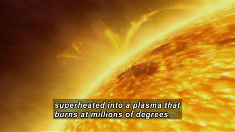 Bubbling hot plasma. Caption: superheated into a plasma that burns at millions of degrees.