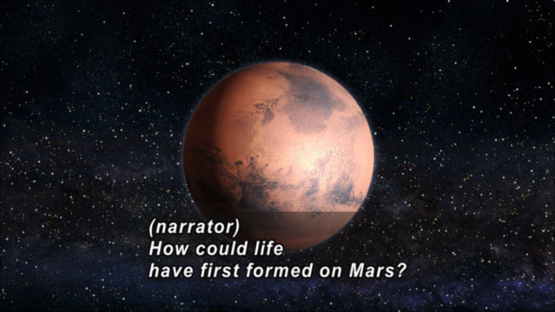 Illustration of Mars in space. Caption: (narrator) How could life have first formed on Mars?