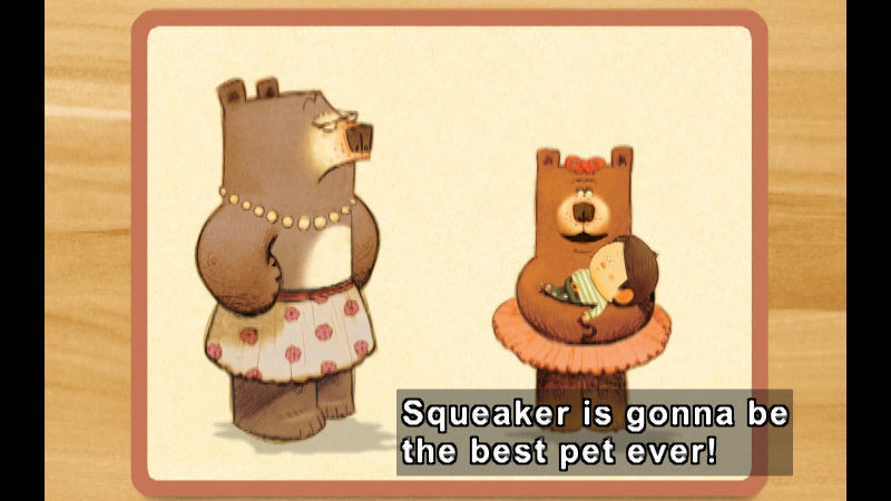 An adult mama bear with hands on hips and a frown. A child bear wearing a skirt, holding a human child and saying, Caption: Squeaker is gonna be the best pet ever!