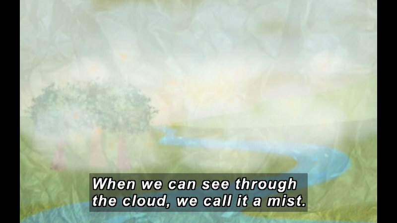 Illustration of a river and tree partially obscured by grayish-white thin clouds. Caption: When we can see through the cloud, we call it a mist.