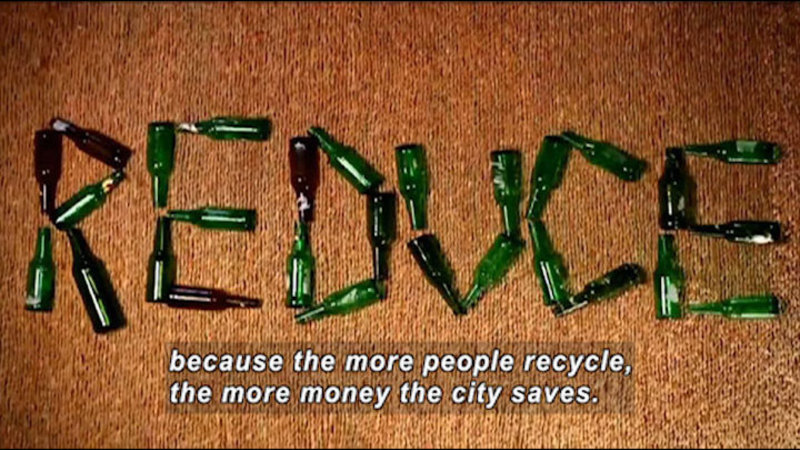 Green and brown glass bottles spelling out the word "REDUCE". Caption: because the more people recycle, the more money the city saves.