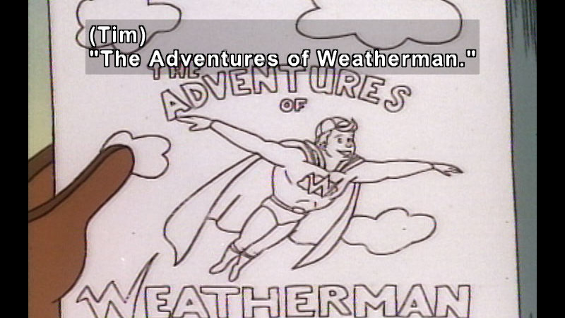 Cartoon drawing of a flying superhero with a "W" on his chest. Caption: (Tim) "The adventures of Weatherman."
