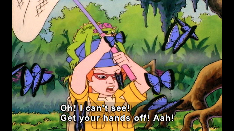Cartoon character swinging a net while surrounded by butterflies. Caption: Oh! I can't see! Get your hands off! Aah!