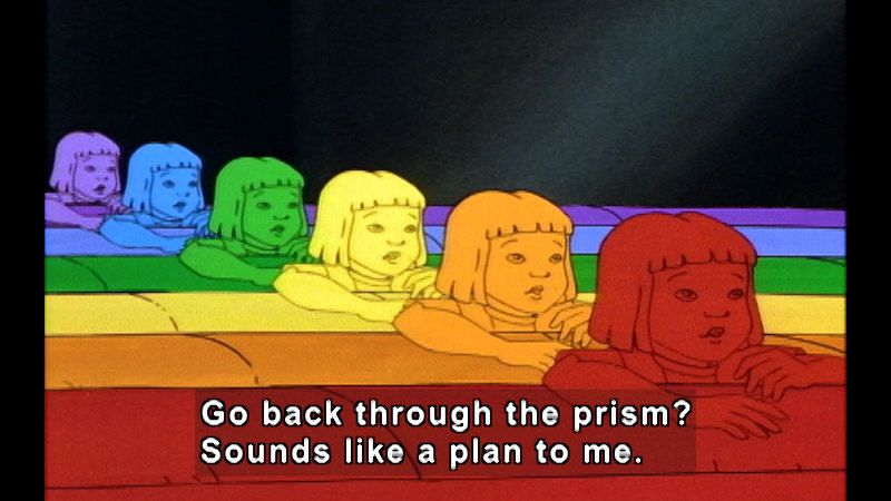 Cartoon of a girl repeated in red, orange, yellow, green, blue, and violet. Caption: Go back through the prism? Sounds like a plan to me.