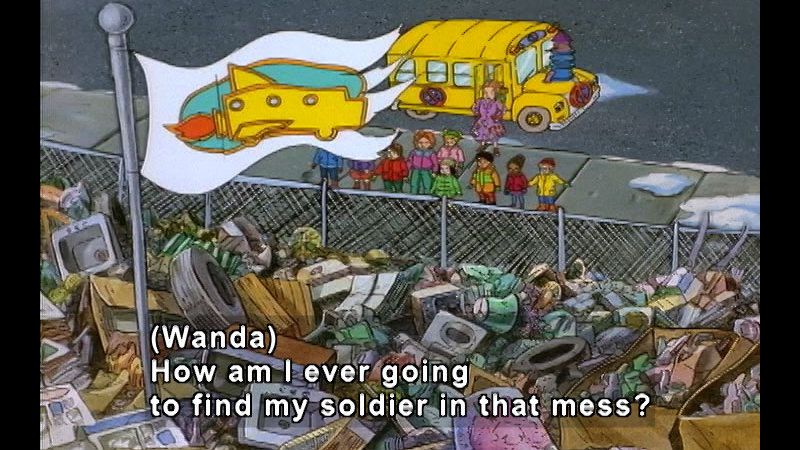 Students and their teacher from the magic school bus standing in front of a landfill piled high with trash. Caption: (Wanda) How am I ever going to find my soldier in that mess?