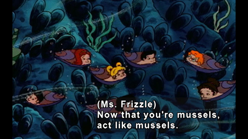 Students from the magic school bus underwater as mussels. Caption: (Ms. Frizzle) Now that you're mussels, act like mussels.