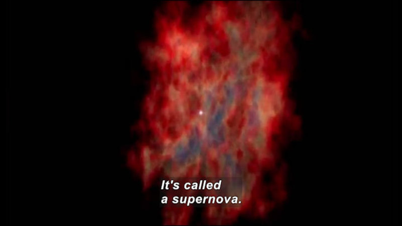 Small point of light at the center of an expanding cloud of red, magenta, and gray light. Caption: It's called a supernova.
