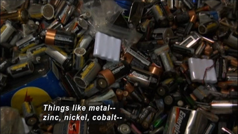 Hundreds of batteries of all types. Caption: Things like metal -- zinc, nickel, cobalt--