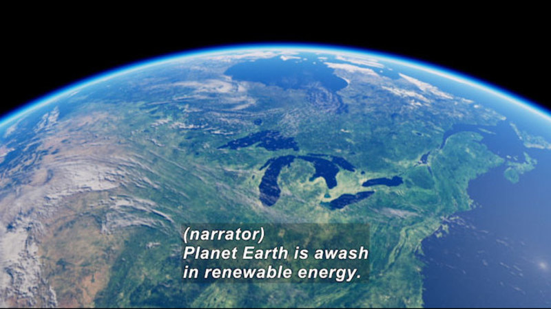 Earth as seen from space. Caption: (narrator) Planet Earth is awash in renewable energy.