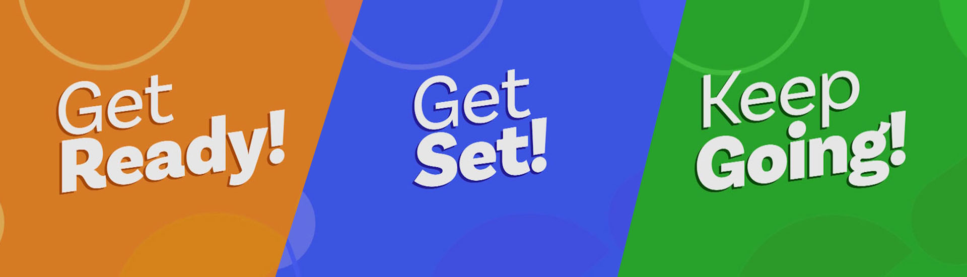 Get Ready! Get Set! Keep Going!
