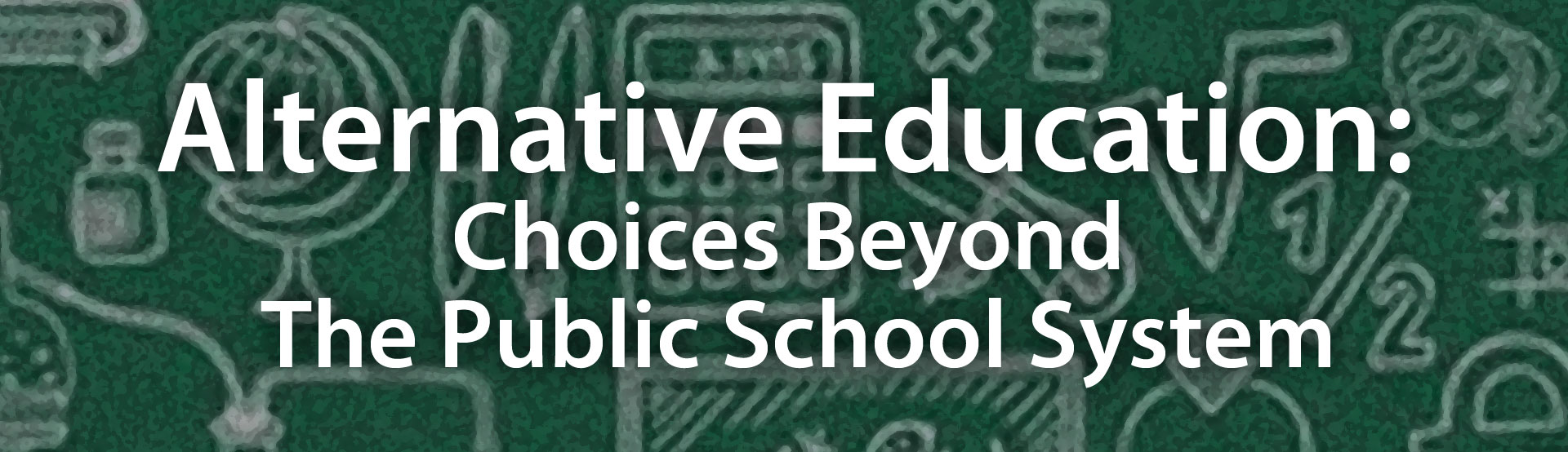 Alternative Education: Choices Beyond The Public School System
