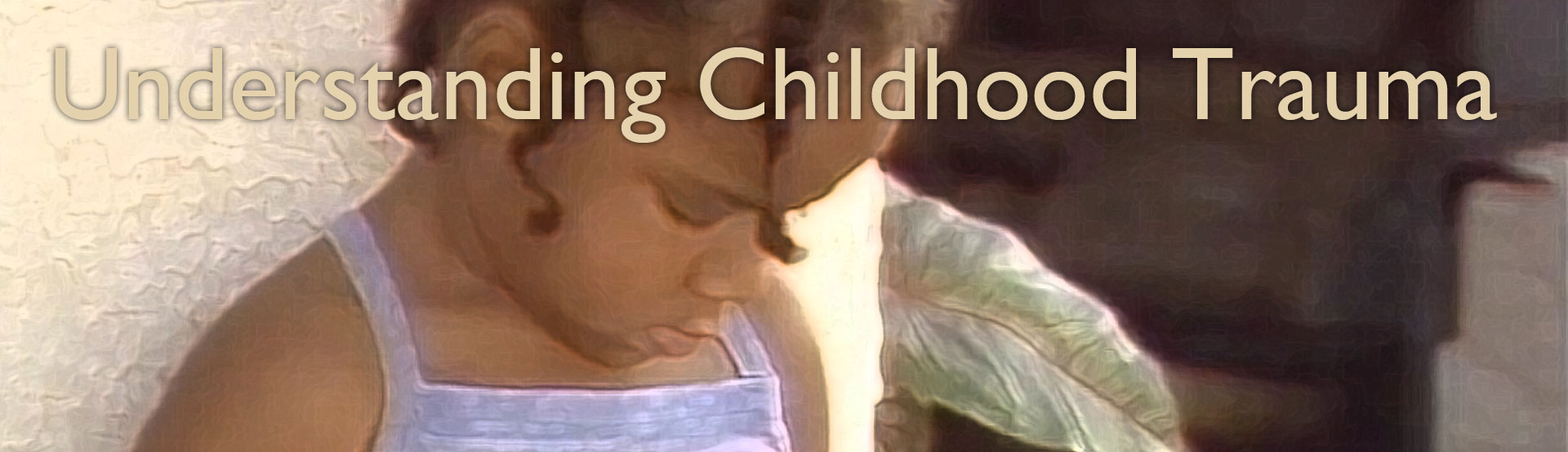 Understanding Childhood Trauma