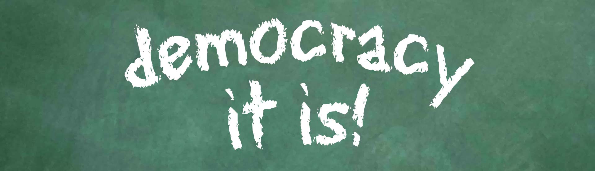 Democracy It Is!