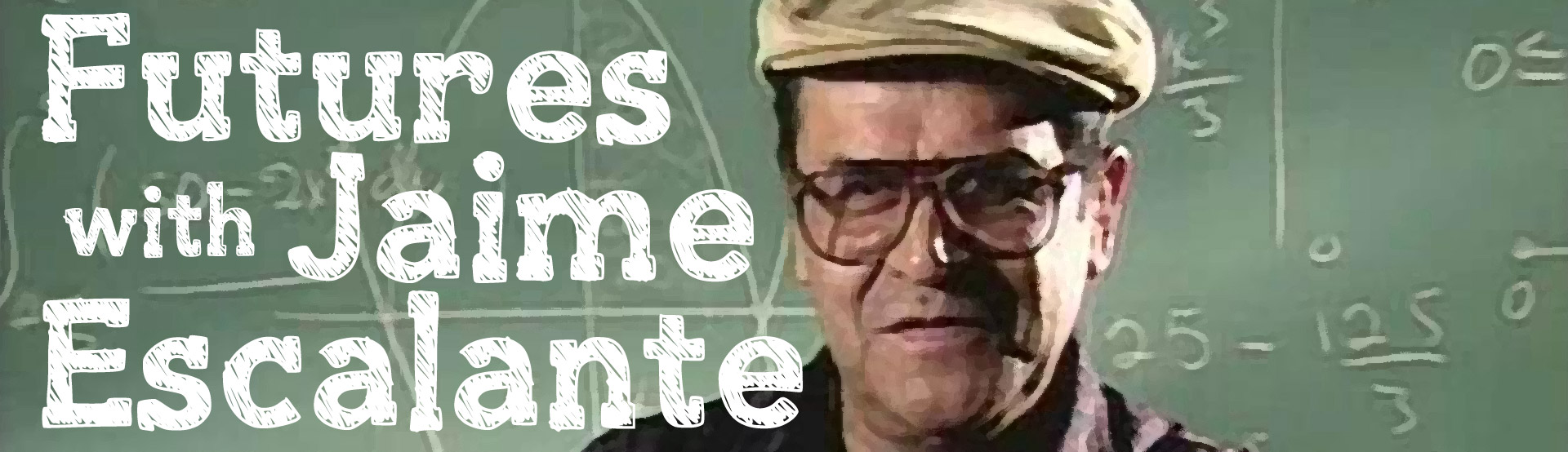 Futures With Jaime Escalante