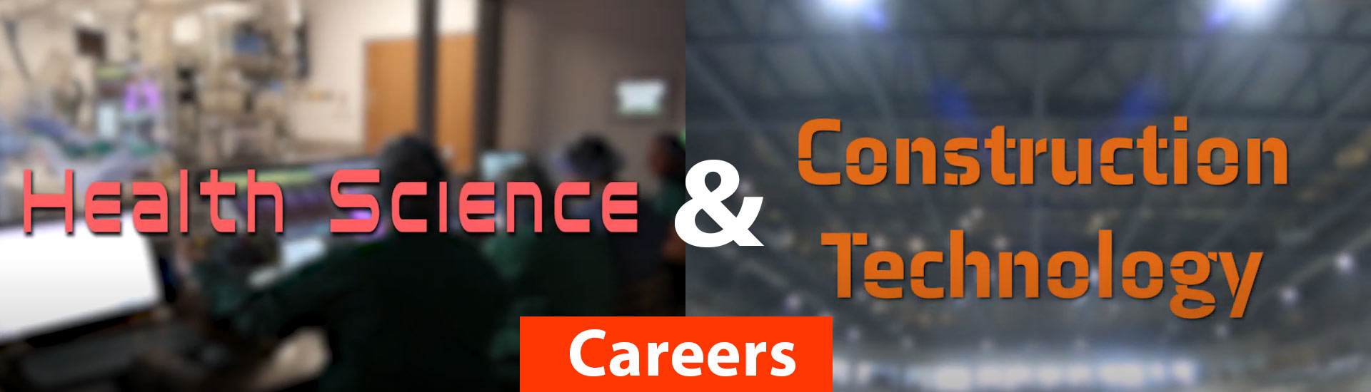 Health Science Careers and Construction Technology Careers