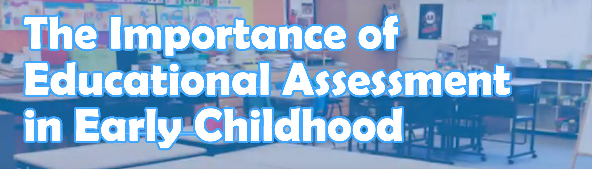 The Importance of Educational Assessment in Early Childhood