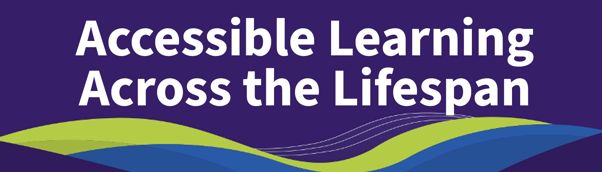 Accessible Learning Across the Lifespan