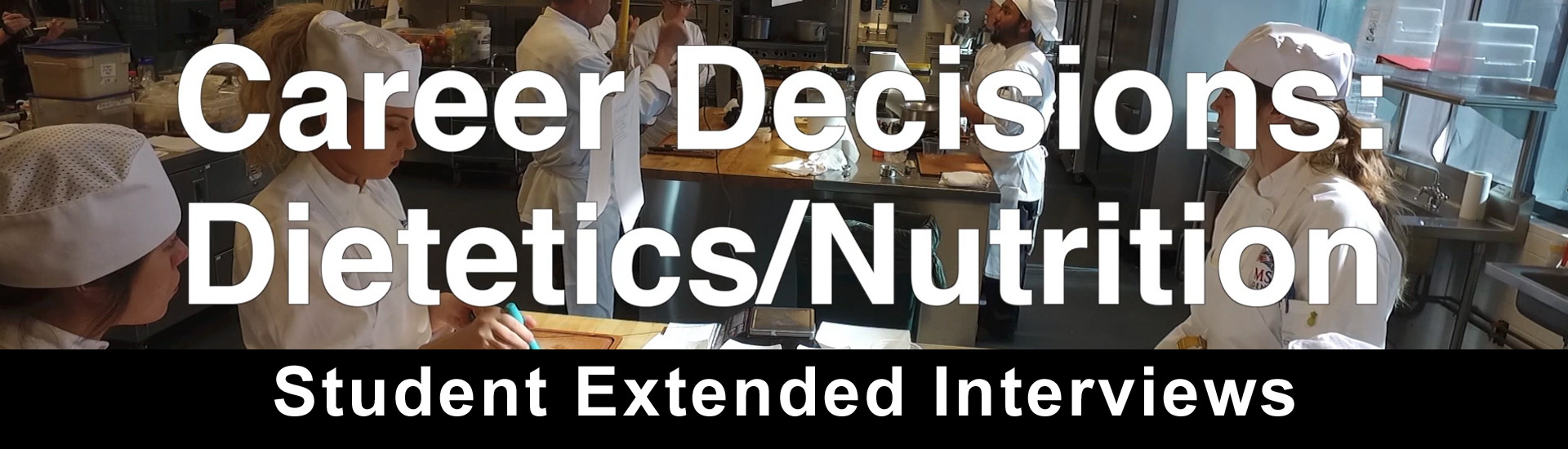 Career Decisions: Nutrition/Dietetics--Student Extended Interviews